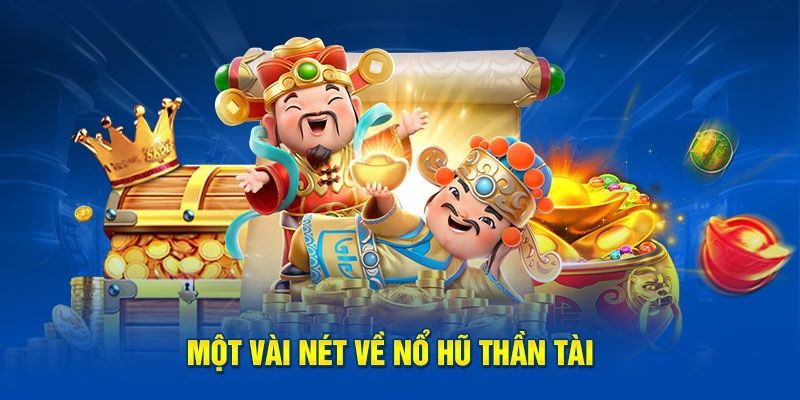 Tìm hiểu về siêu phẩm nổ hũ thần tài tại nhà cái hàng đầu